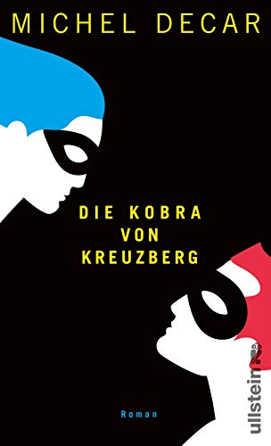 Die Kobra von Kreuzberg: Eine raffinierte Ganovengeschichte. Rasant, scharfsinnig, funkensprühend. von Ullstein Verlag GmbH